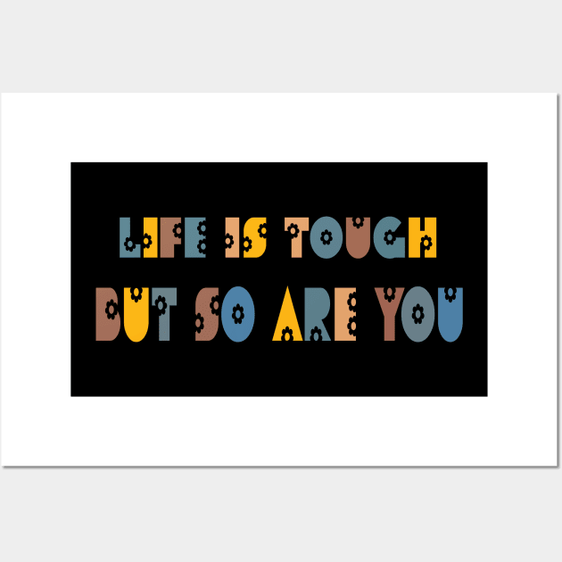 Life Is Tough But So Are You Wall Art by SurpriseART